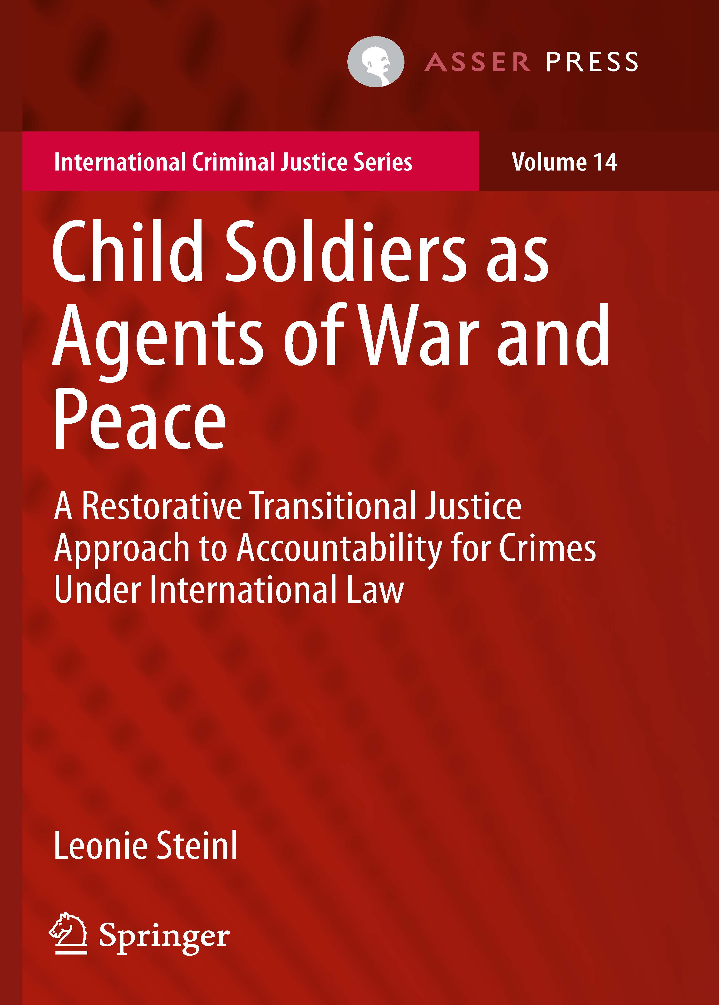 Child Soldiers as Agents of War and Peace - A Restorative Transitional Justice Approach to Accountability for Crimes Under International Law